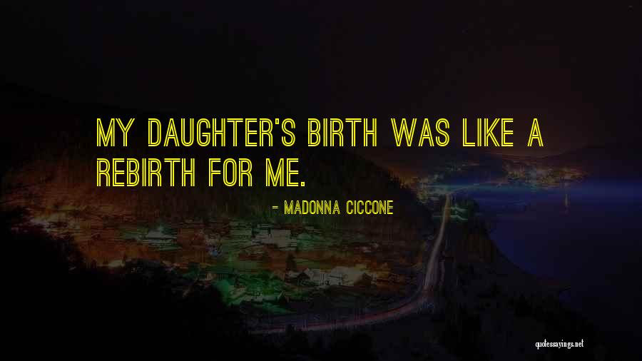 My Daughter Is Just Like Me Quotes By Madonna Ciccone