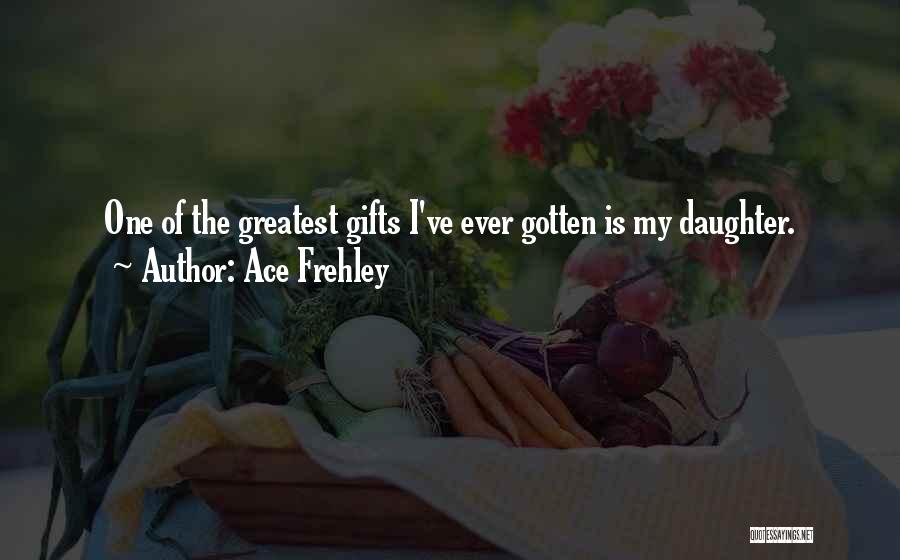 My Daughter Is My Quotes By Ace Frehley