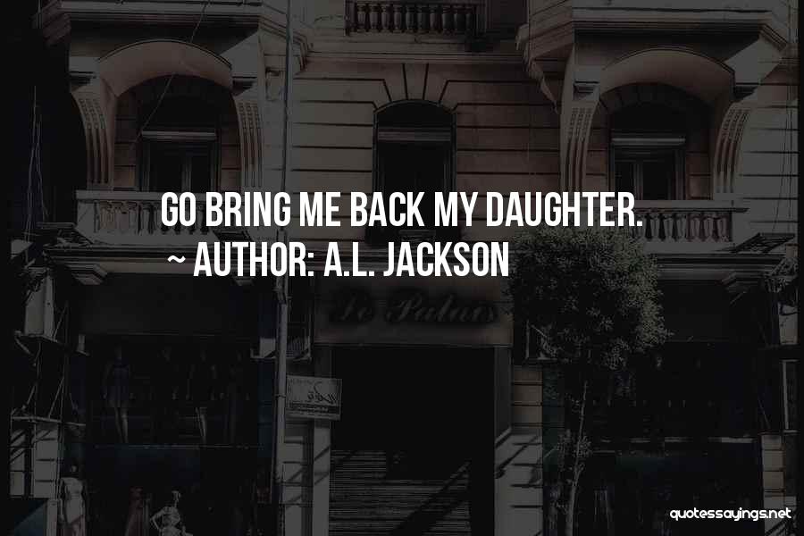 My Daughter Quotes By A.L. Jackson