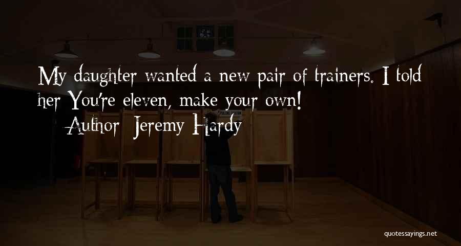 My Daughter Quotes By Jeremy Hardy