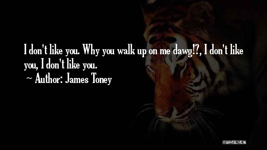 My Dawgs Quotes By James Toney