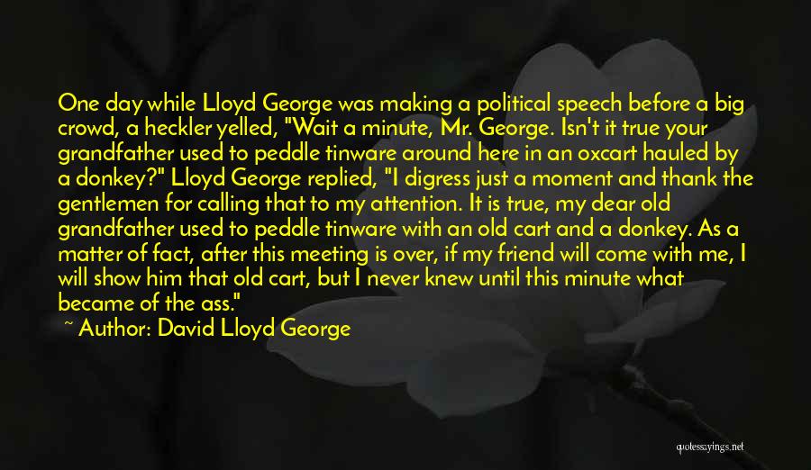 My Day One Friend Quotes By David Lloyd George