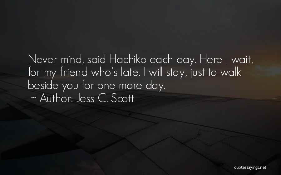 My Day One Friend Quotes By Jess C. Scott
