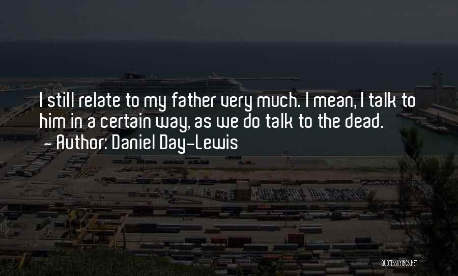 My Dead Father Quotes By Daniel Day-Lewis
