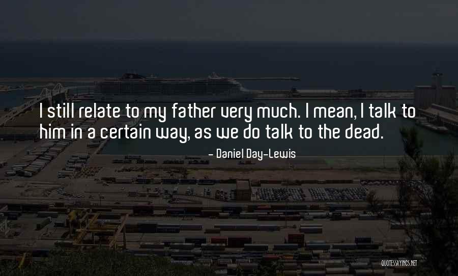 My Dead Father Quotes By Daniel Day-Lewis