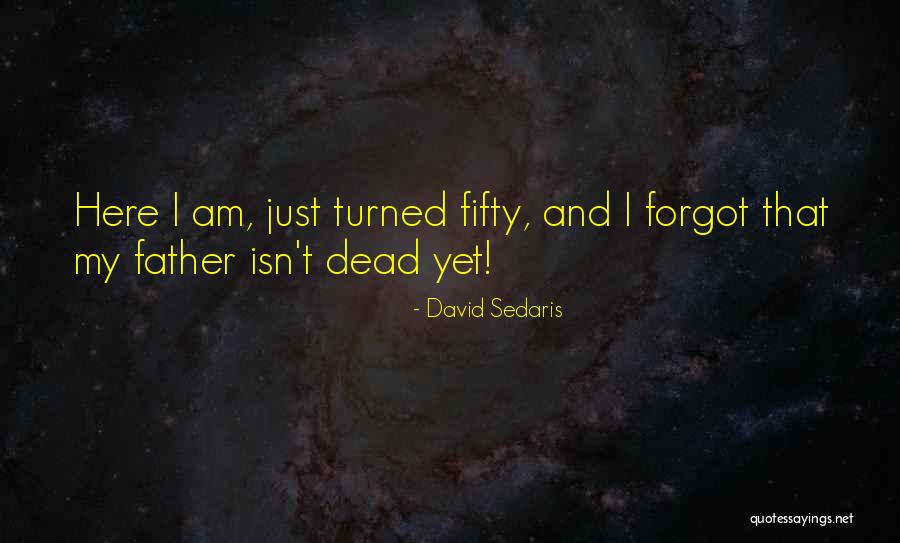 My Dead Father Quotes By David Sedaris