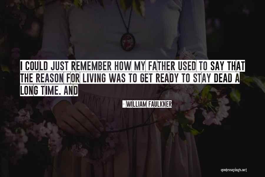 My Dead Father Quotes By William Faulkner My Dead Father Quotes By William Faulkner