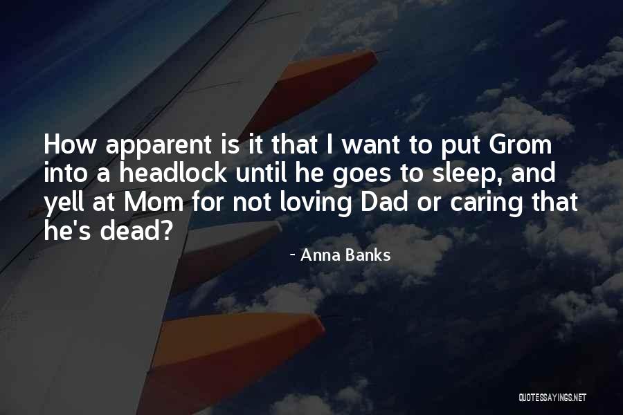 My Dead Mom And Dad Quotes By Anna Banks My Dead Mom And Dad Quotes By Anna Banks