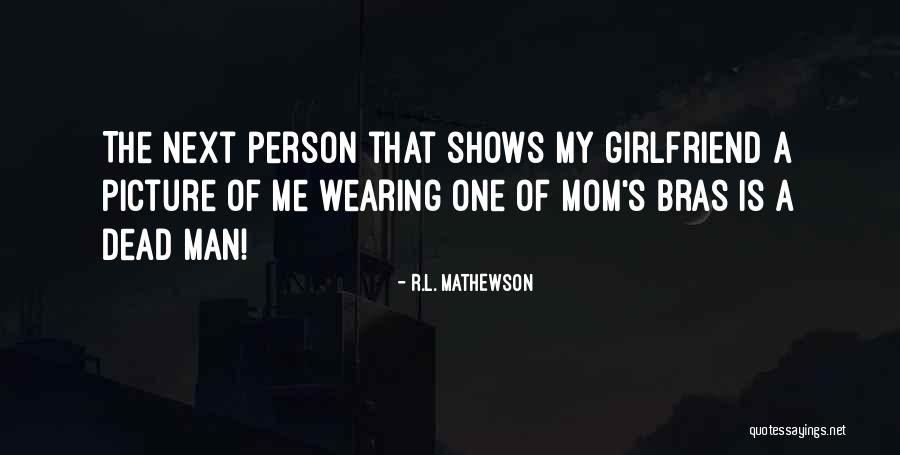 My Dead Mom Quotes By R.L. Mathewson