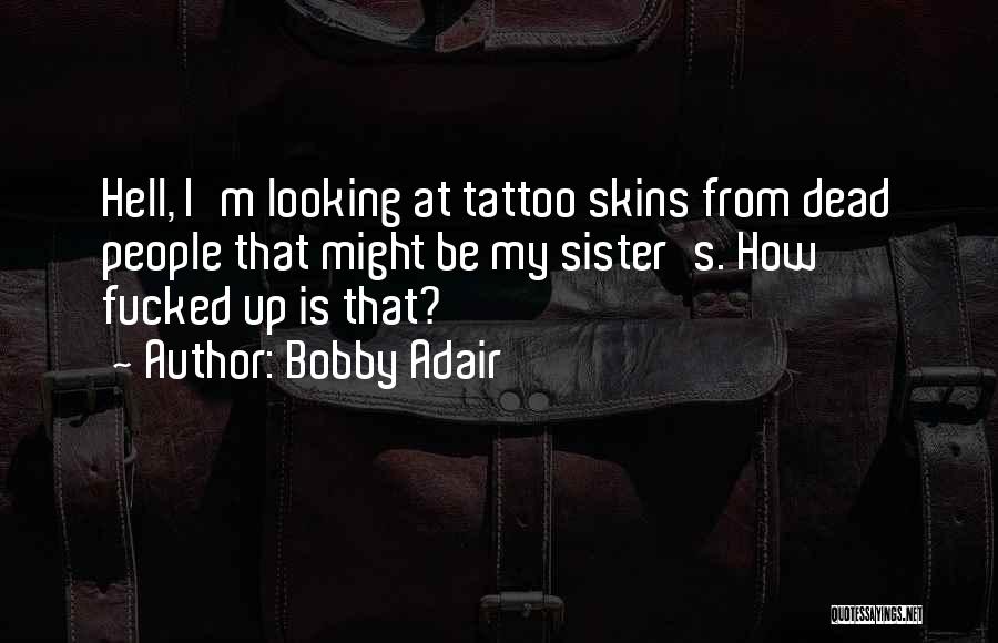 My Dead Sister Quotes By Bobby Adair