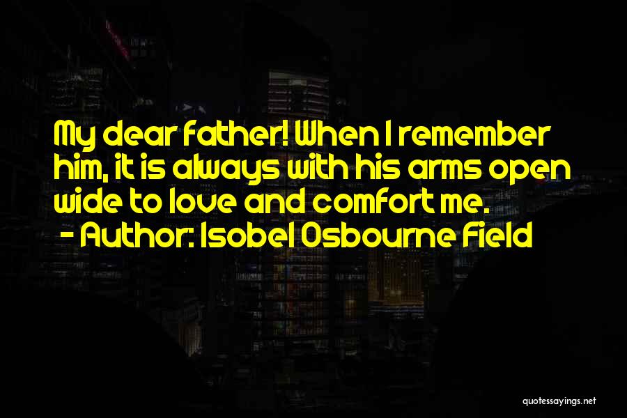 My Dear Father Quotes By Isobel Osbourne Field