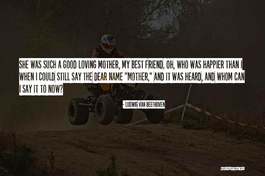 My Dear Mother Quotes By Ludwig Van Beethoven