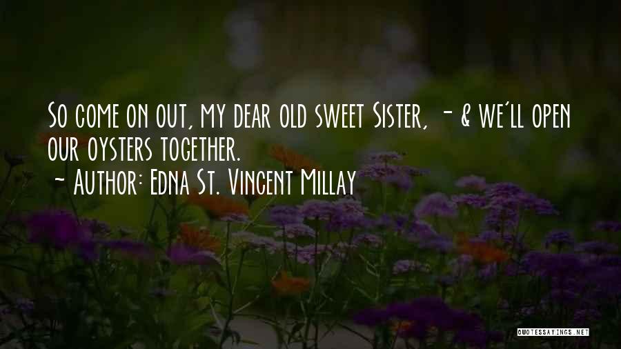 My Dear Sister Quotes By Edna St. Vincent Millay