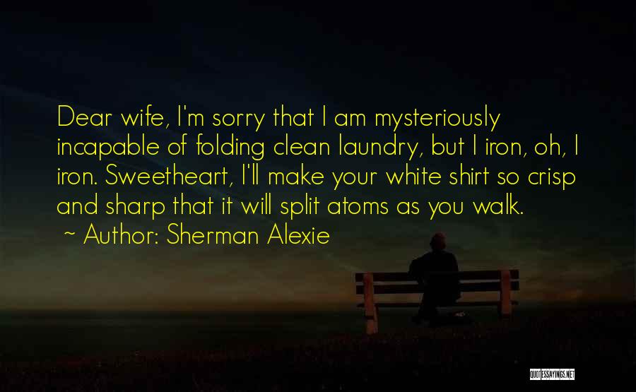 My Dear Sweetheart Quotes By Sherman Alexie