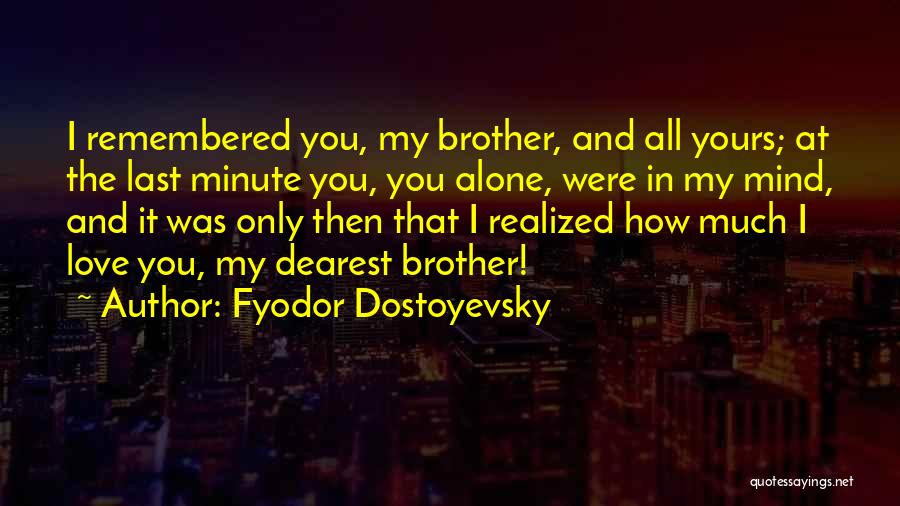 My Dearest Love Quotes By Fyodor Dostoyevsky