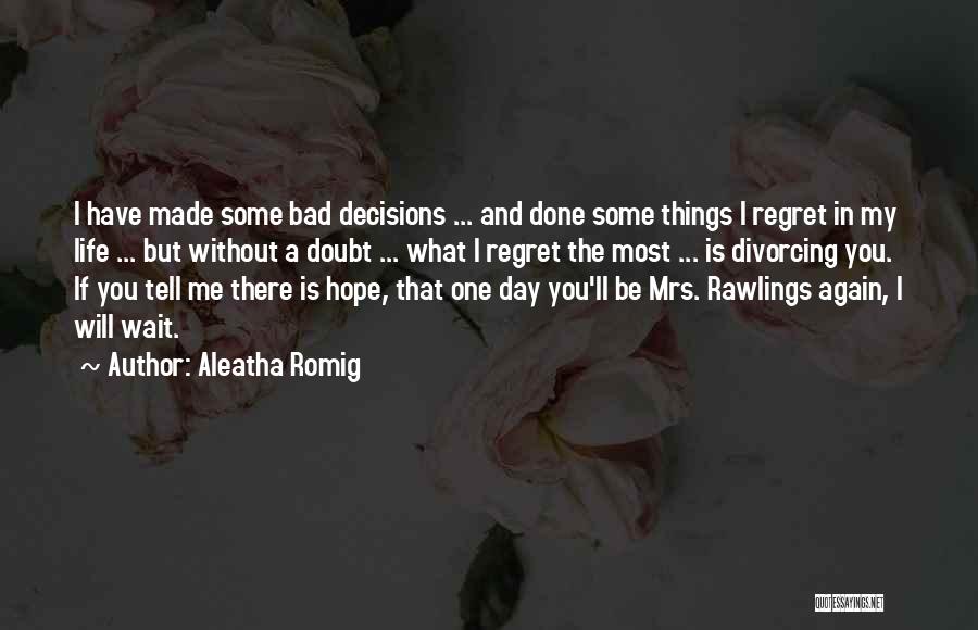 My Decisions Quotes By Aleatha Romig