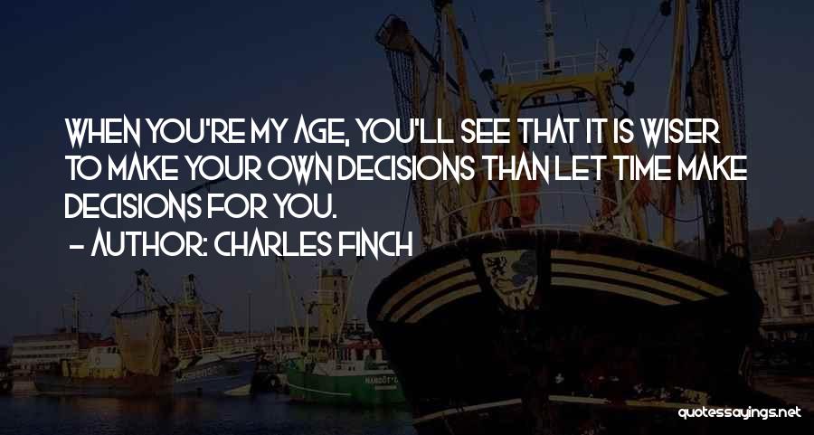 My Decisions Quotes By Charles Finch