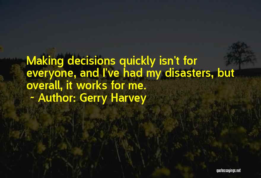 My Decisions Quotes By Gerry Harvey