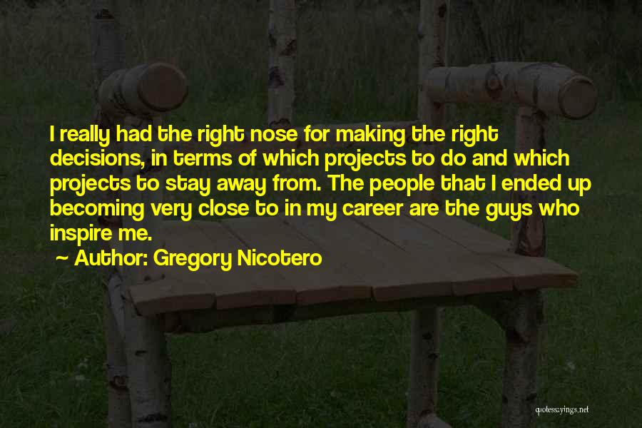 My Decisions Quotes By Gregory Nicotero