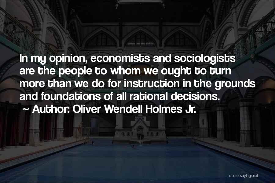 My Decisions Quotes By Oliver Wendell Holmes Jr.