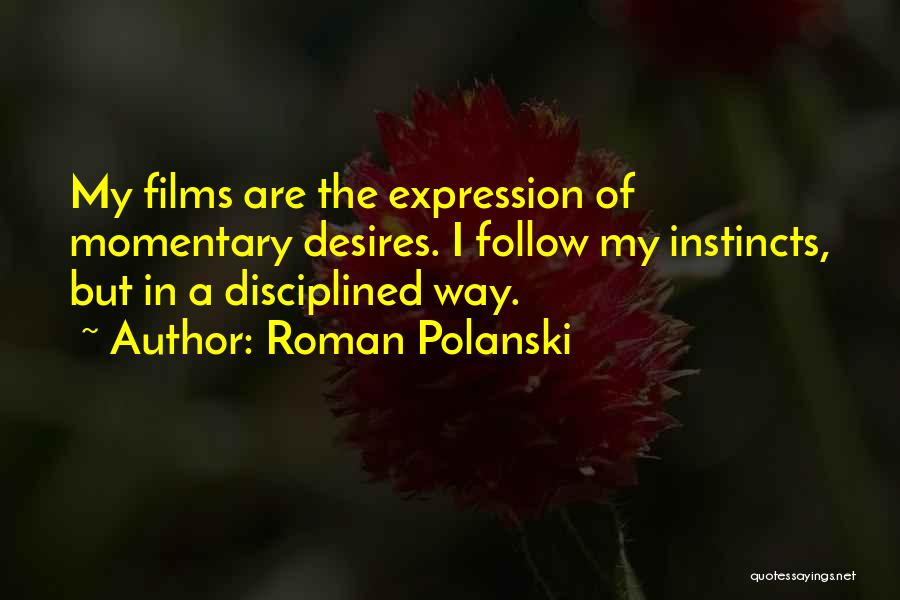 My Desires Quotes By Roman Polanski