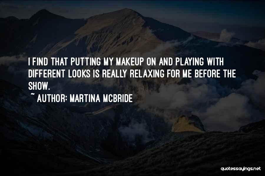 My Different Looks Quotes By Martina Mcbride