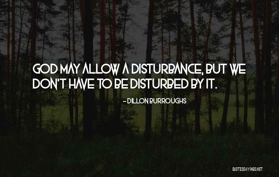 My Disturbance Quotes By Dillon Burroughs My Disturbance Quotes By Dillon Burroughs