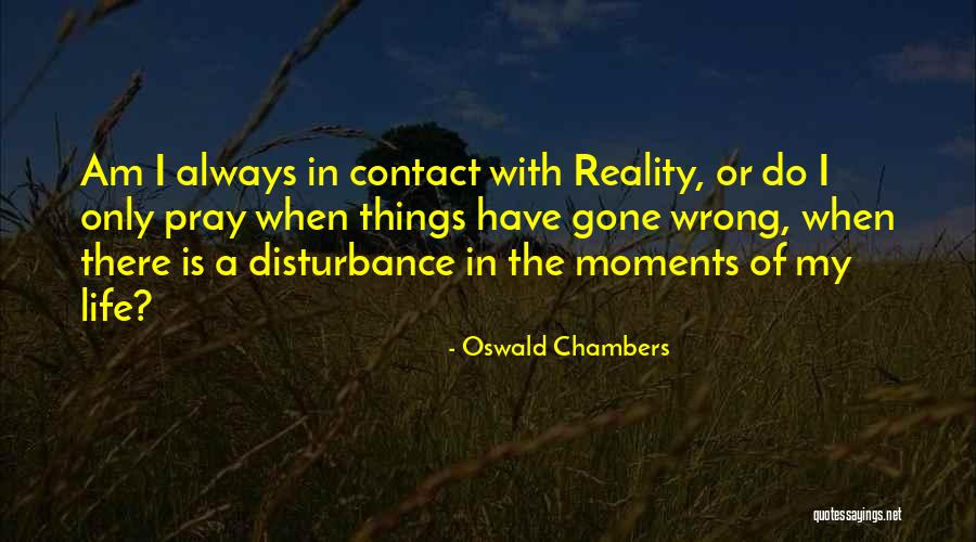 My Disturbance Quotes By Oswald Chambers My Disturbance Quotes By Oswald Chambers