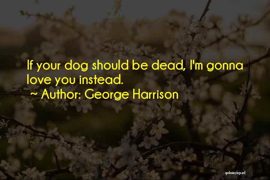 My Dog Is Dead Quotes By George Harrison