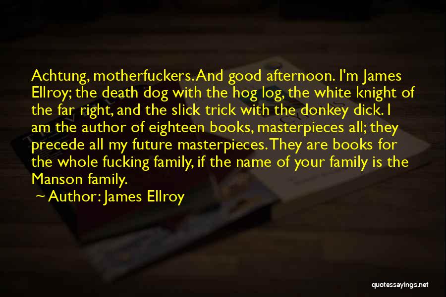 My Dog Is Family Quotes By James Ellroy