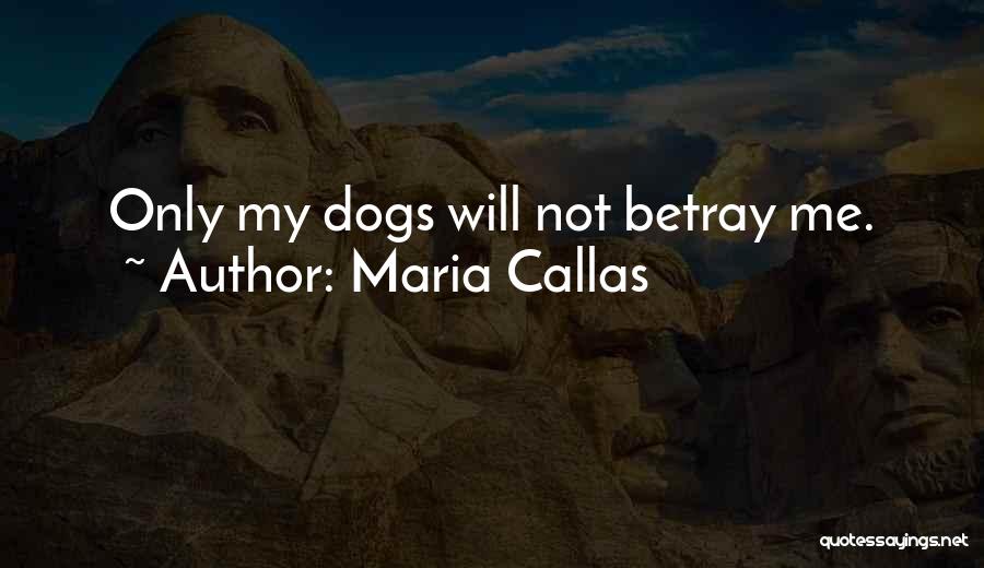 My Dog Is Gone Quotes By Maria Callas