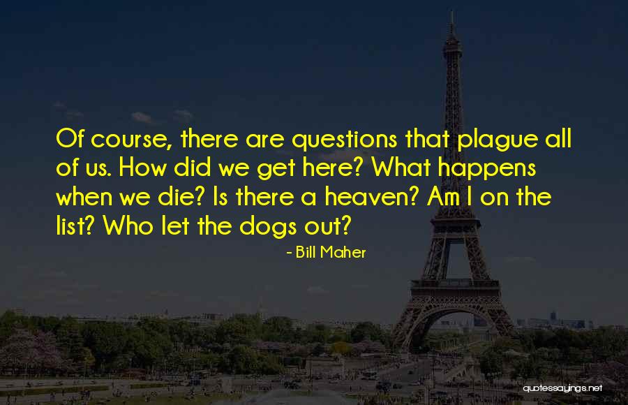 My Dog Is In Heaven Quotes By Bill Maher My Dog Is In Heaven Quotes By Bill Maher