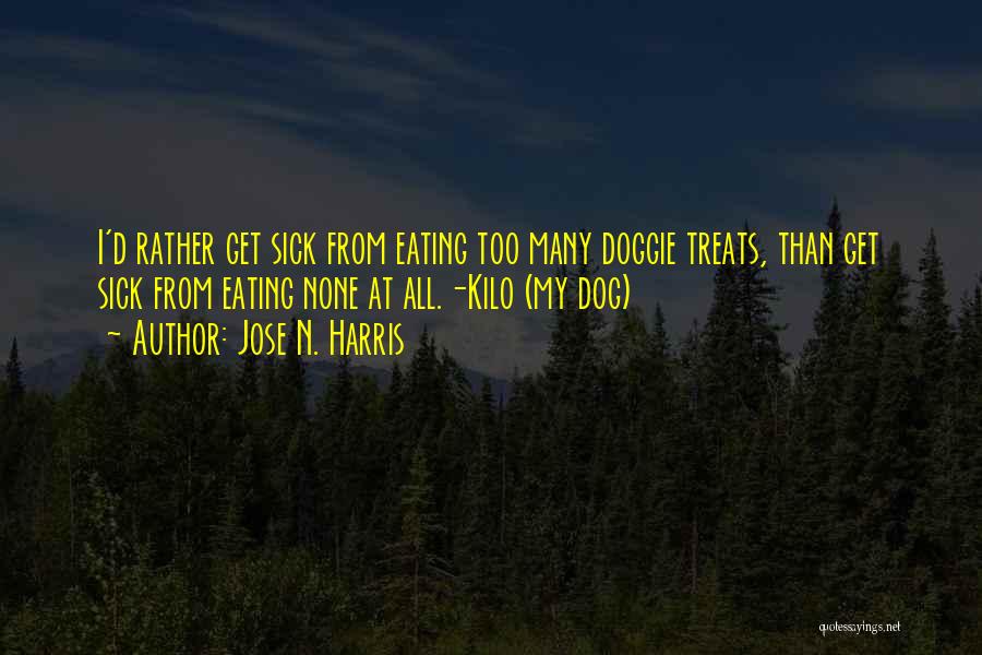 My Dog Is Sick Quotes By Jose N. Harris