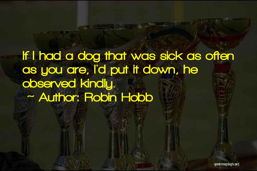 My Dog Is Sick Quotes By Robin Hobb