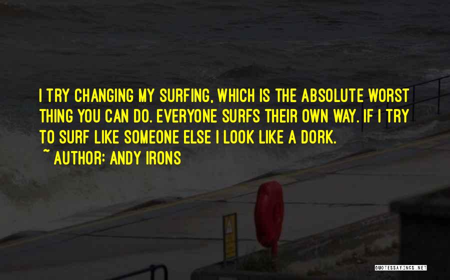 My Dork Quotes By Andy Irons