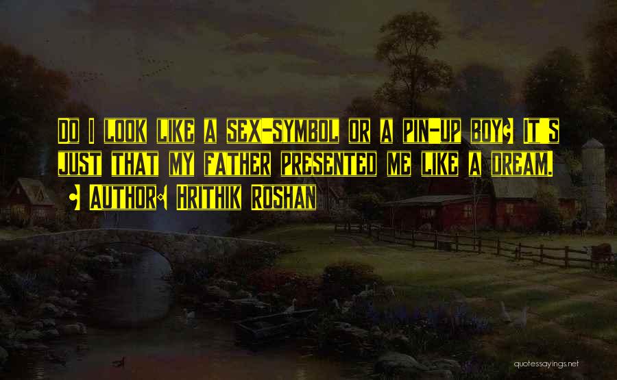 My Dream Boy Quotes By Hrithik Roshan