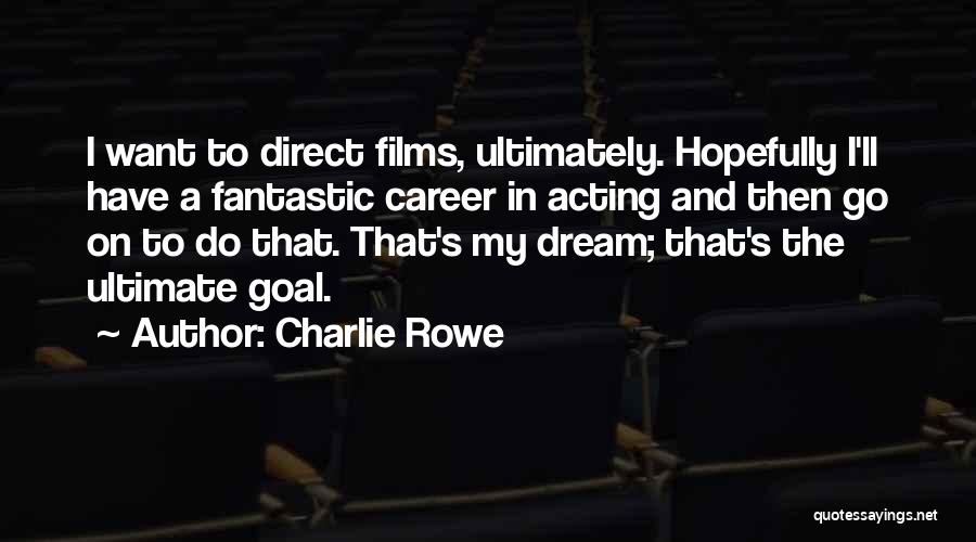 My Dream Career Quotes By Charlie Rowe