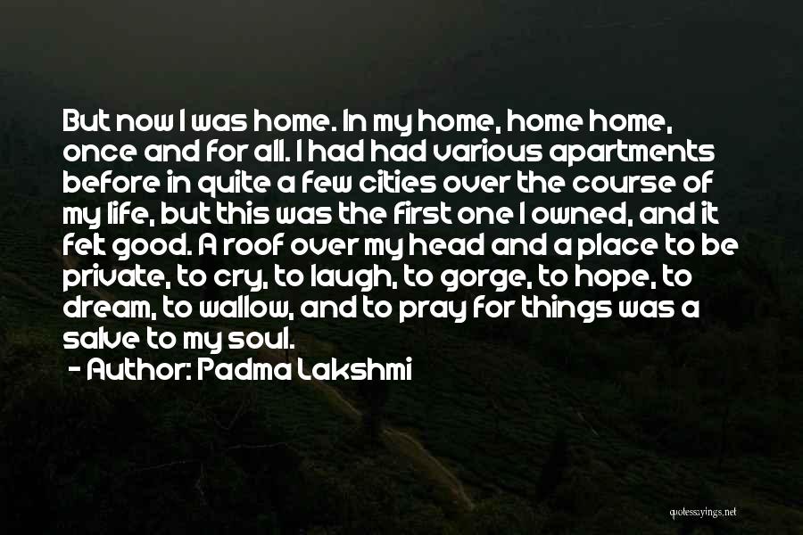 My Dream Home Quotes By Padma Lakshmi