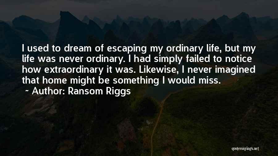 My Dream Home Quotes By Ransom Riggs