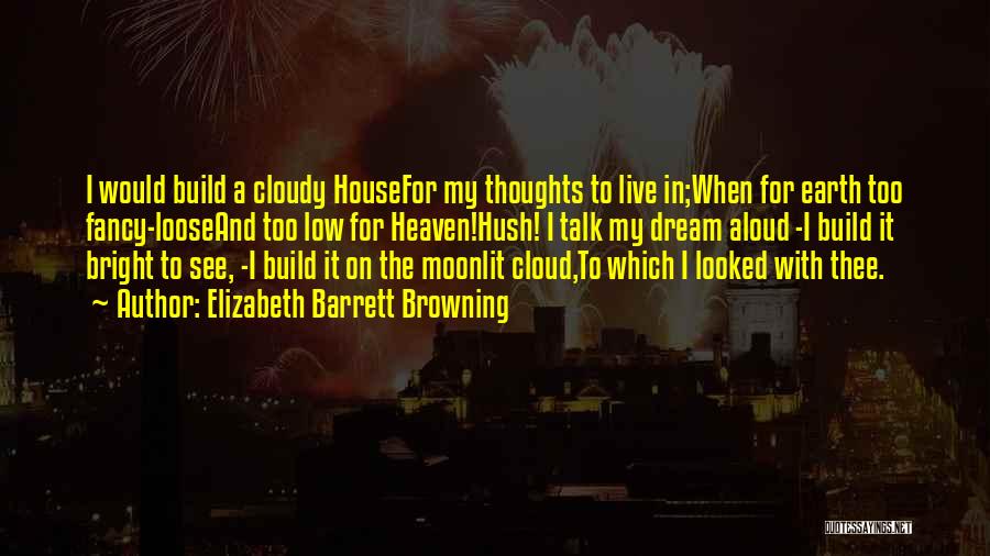 My Dream House Quotes By Elizabeth Barrett Browning