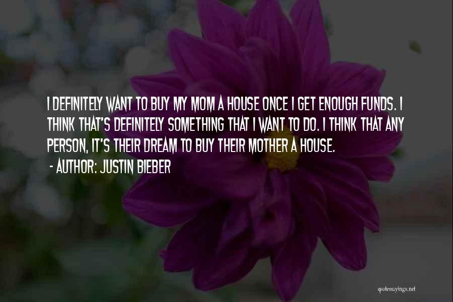 My Dream House Quotes By Justin Bieber