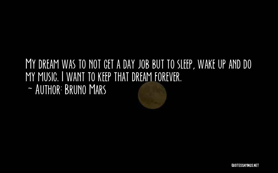 My Dream Job Quotes By Bruno Mars