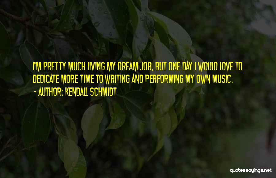 My Dream Job Quotes By Kendall Schmidt