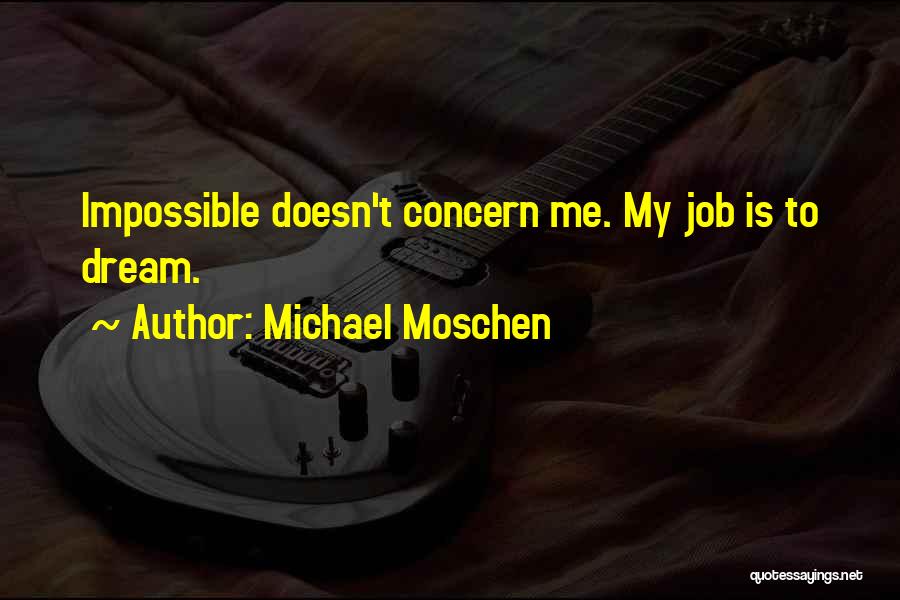 My Dream Job Quotes By Michael Moschen