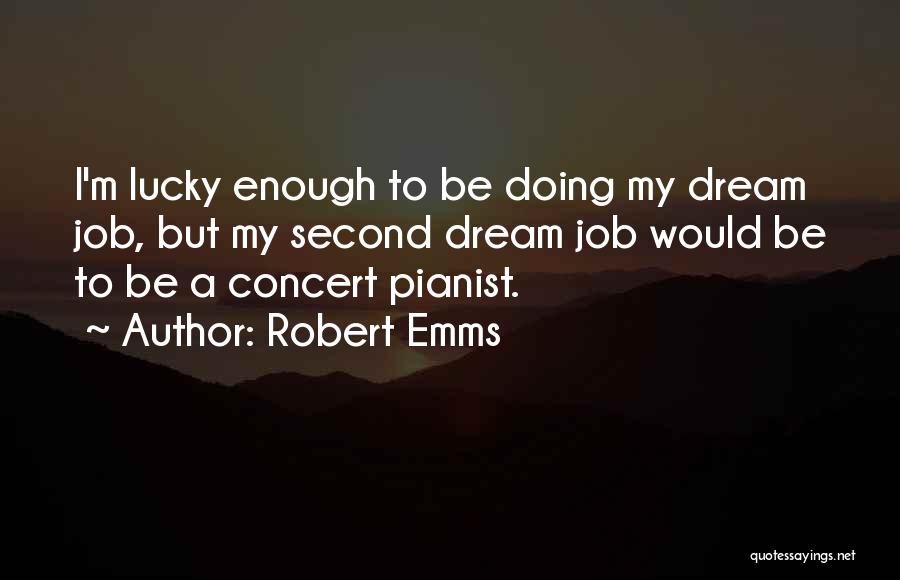 My Dream Job Quotes By Robert Emms