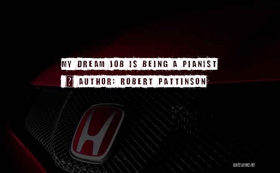 My Dream Job Quotes By Robert Pattinson