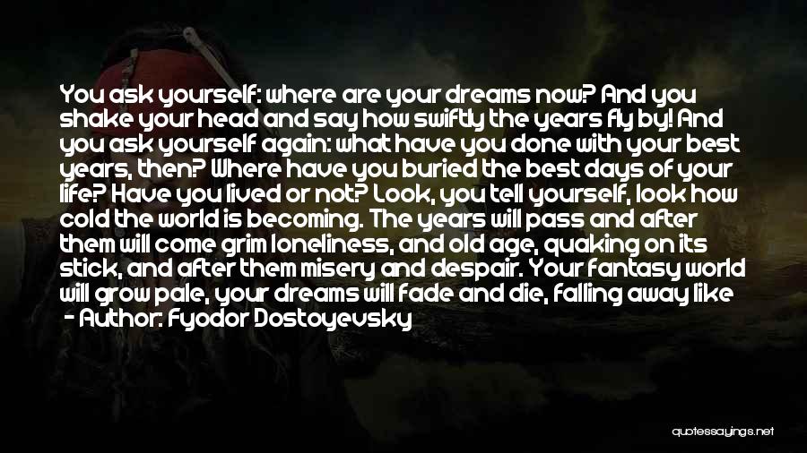 My Dreams Fade Away Quotes By Fyodor Dostoyevsky