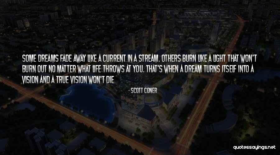 My Dreams Fade Away Quotes By Scott Coner My Dreams Fade Away Quotes By Scott Coner