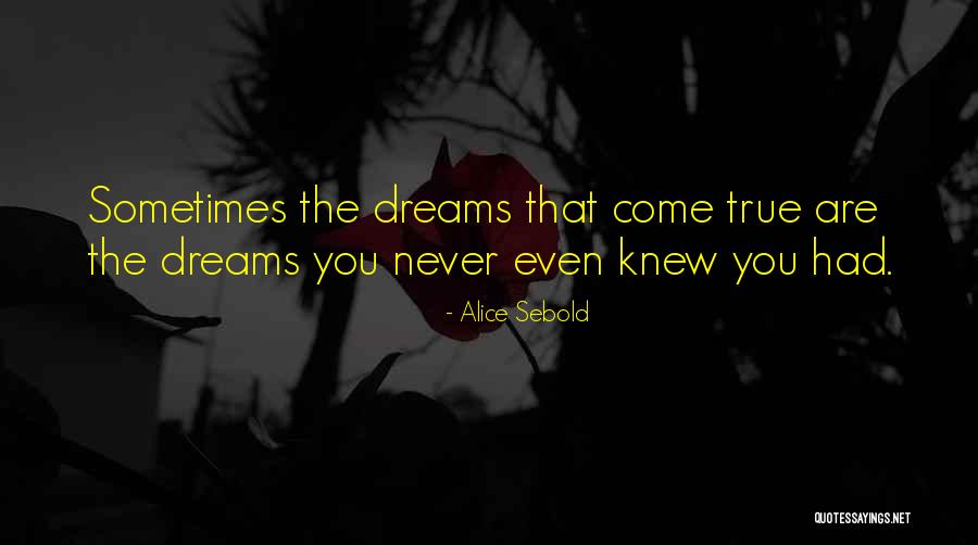My Dreams Never Come True Quotes By Alice Sebold My Dreams Never Come True Quotes By Alice Sebold