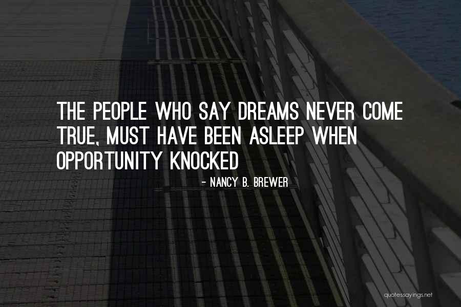 My Dreams Never Come True Quotes By Nancy B. Brewer My Dreams Never Come True Quotes By Nancy B. Brewer